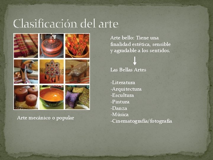 Clasificación del arte Arte bello: Tiene una finalidad estética, sensible y agradable a los