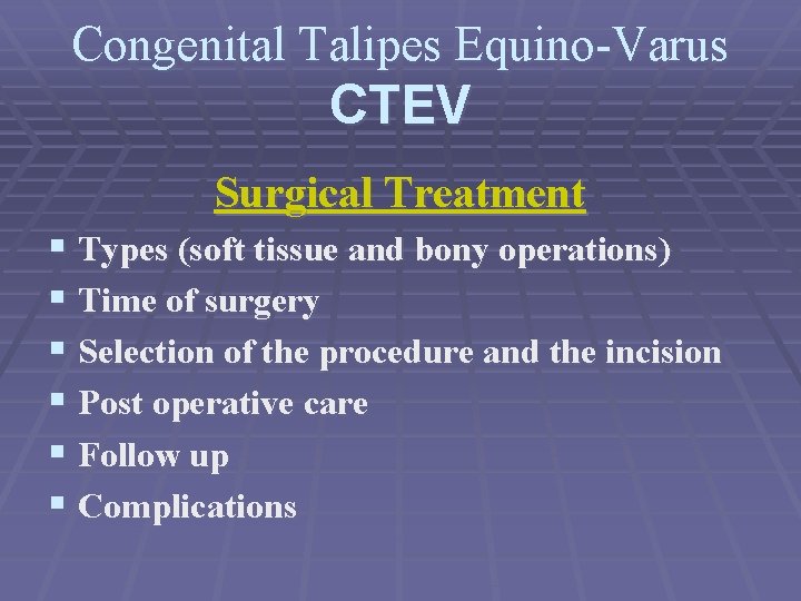 Congenital Talipes Equino-Varus CTEV Surgical Treatment § Types (soft tissue and bony operations) §