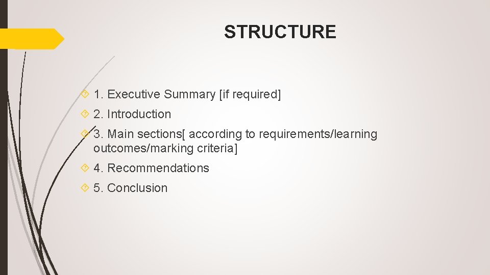 STRUCTURE 1. Executive Summary [if required] 2. Introduction 3. Main sections[ according to requirements/learning