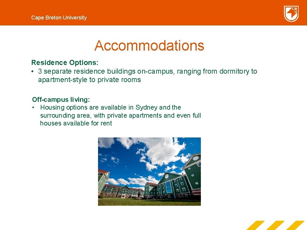 Cape Breton University Accommodations Residence Options: • 3 separate residence buildings on-campus, ranging from