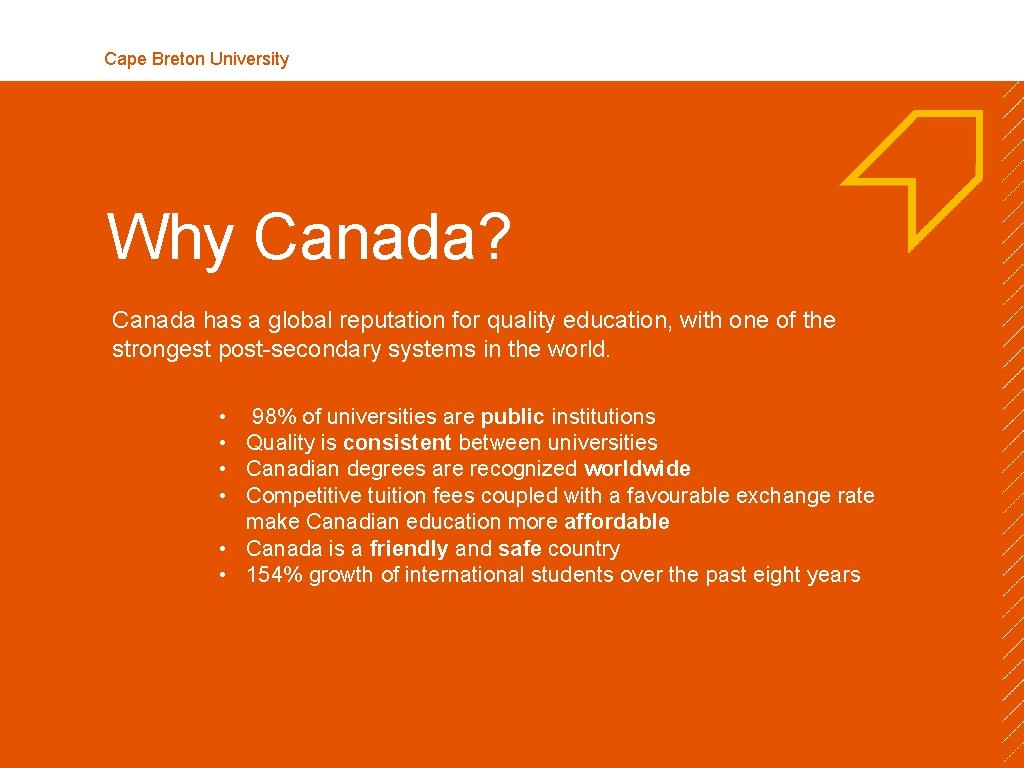 Cape Breton University Why Canada? Canada has a global reputation for quality education, with