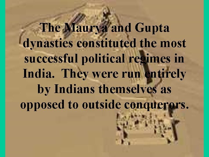 The Maurya and Gupta dynasties constituted the most successful political regimes in India. They