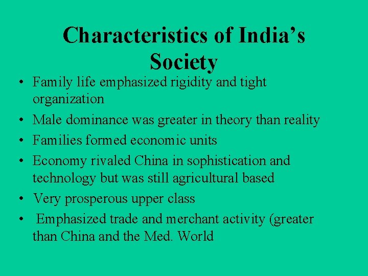 Characteristics of India’s Society • Family life emphasized rigidity and tight organization • Male