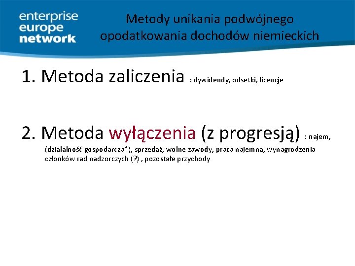 Metody unikania podwójnego opodatkowania dochodów niemieckich 1. Metoda zaliczenia : dywidendy, odsetki, licencje 2.