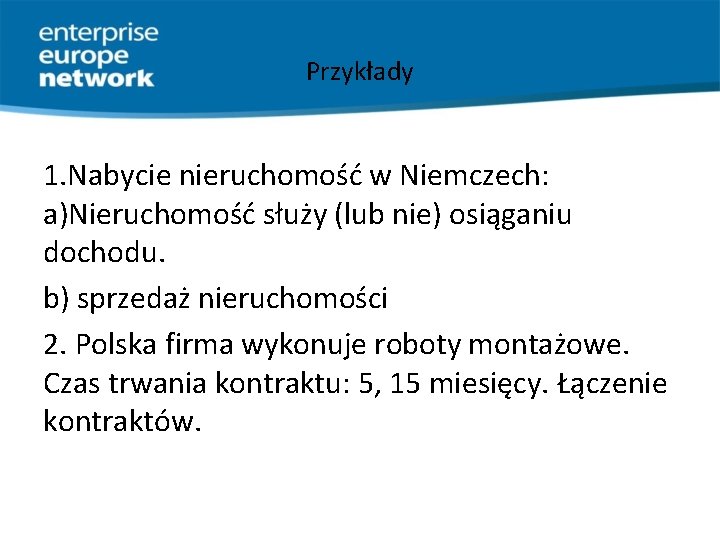 Przykłady 1. Nabycie nieruchomość w Niemczech: a)Nieruchomość służy (lub nie) osiąganiu dochodu. b) sprzedaż