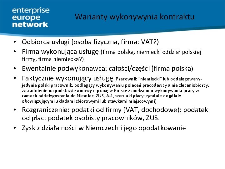 Warianty wykonywynia kontraktu • Odbiorca usługi (osoba fizyczna, firma: VAT? ) • Firma wykonująca