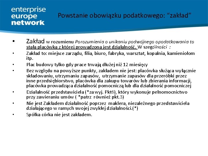 Powstanie obowiązku podatkowego: “zakład” • • Zakład w rozumienu Porozumienia o unikaniu podwójnego opodatkowania