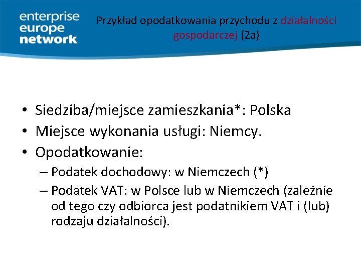 Przykład opodatkowania przychodu z działalności gospodarczej (2 a) • Siedziba/miejsce zamieszkania*: Polska • Miejsce