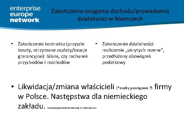 Zakończenie osiągania dochodu/prowadzenia działalności w Niemczech • Zakończenie kontraktu (przyszłe koszty, otrzymane zapłaty/kaucje grarancyjne):