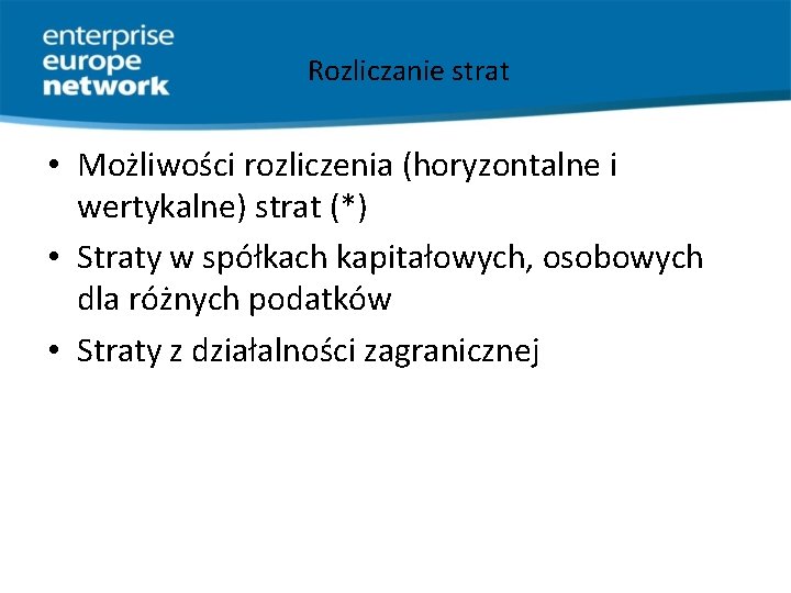 Rozliczanie strat • Możliwości rozliczenia (horyzontalne i wertykalne) strat (*) • Straty w spółkach