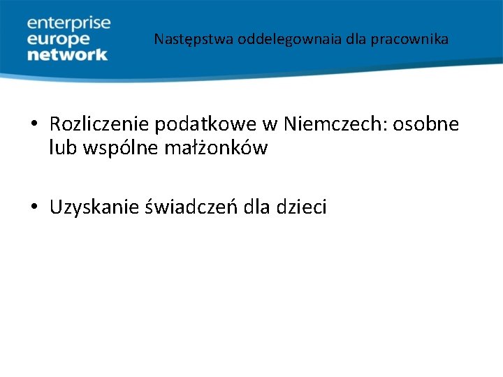 Następstwa oddelegownaia dla pracownika • Rozliczenie podatkowe w Niemczech: osobne lub wspólne małżonków •