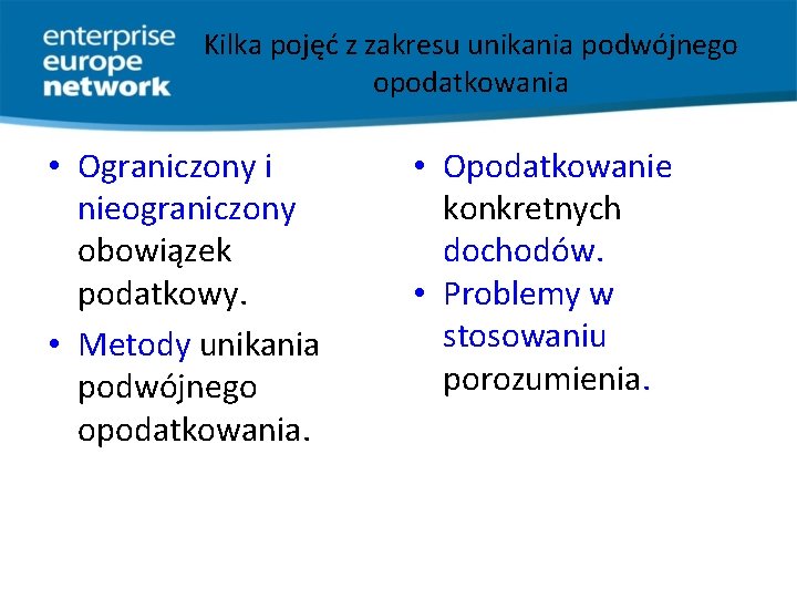 Kilka pojęć z zakresu unikania podwójnego opodatkowania • Ograniczony i nieograniczony obowiązek podatkowy. •