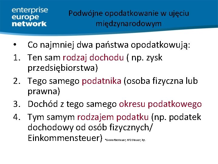 Podwójne opodatkowanie w ujęciu międzynarodowym • Co najmniej dwa państwa opodatkowują: 1. Ten sam