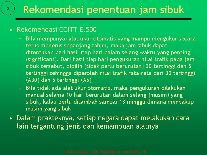 2 Rekomendasi penentuan jam sibuk • Rekomendasi CCITT E. 500 – Bila mempunyai alat