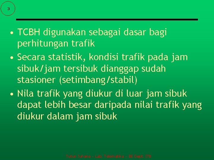 3 • TCBH digunakan sebagai dasar bagi perhitungan trafik • Secara statistik, kondisi trafik