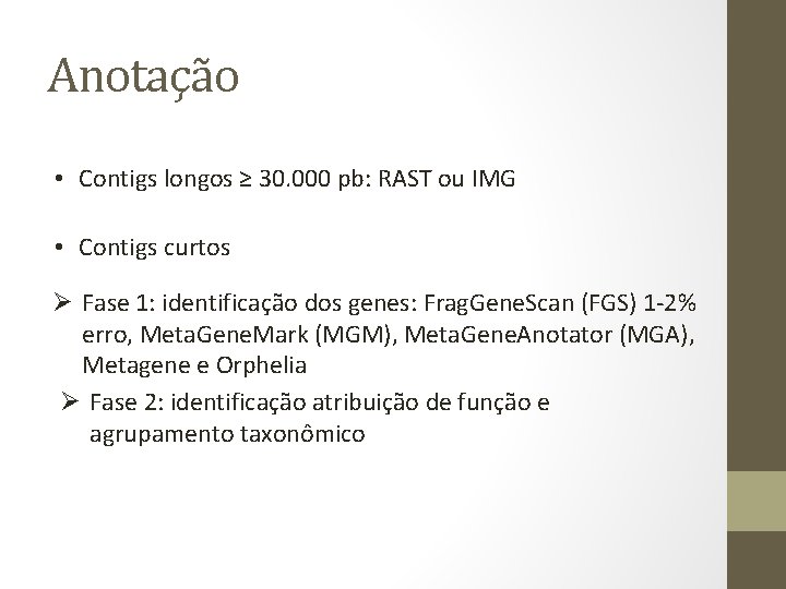 Anotação • Contigs longos ≥ 30. 000 pb: RAST ou IMG • Contigs curtos