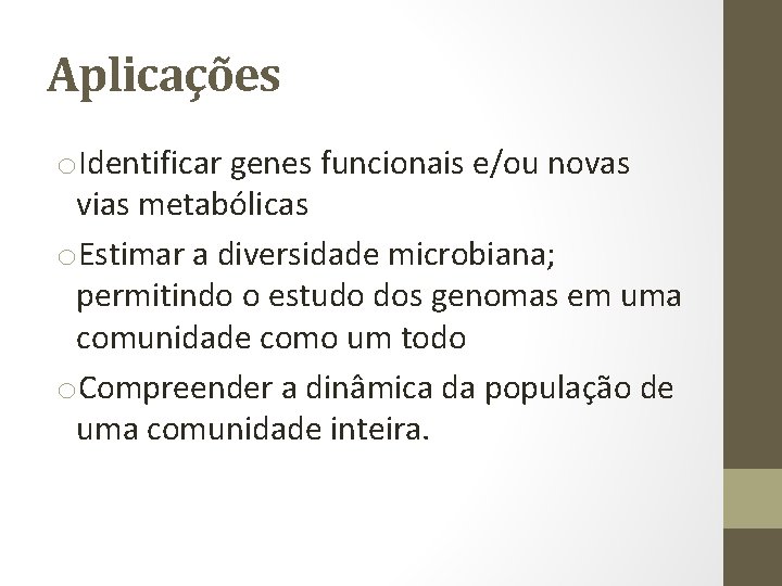 Aplicações o. Identificar genes funcionais e/ou novas vias metabólicas o. Estimar a diversidade microbiana;