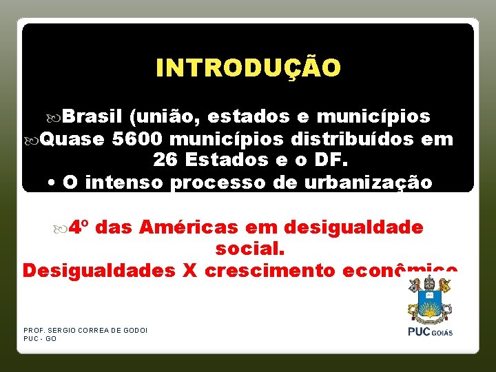 INTRODUÇÃO Brasil (união, estados e municípios Quase 5600 municípios distribuídos em 26 Estados e