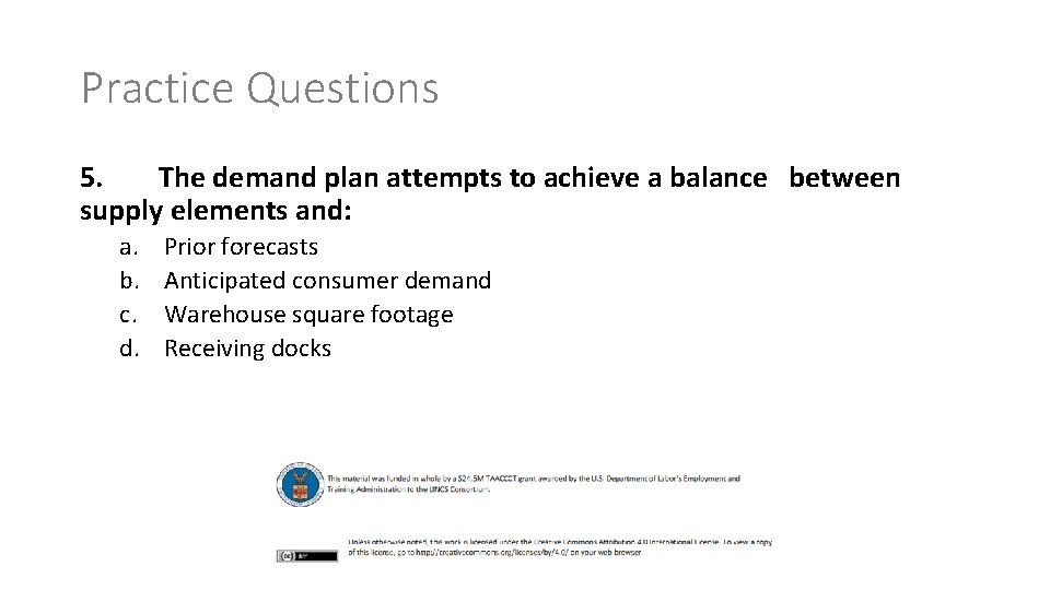 Practice Questions 5. The demand plan attempts to achieve a balance between supply elements