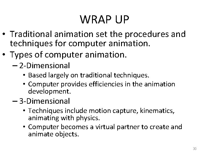 WRAP UP • Traditional animation set the procedures and techniques for computer animation. •