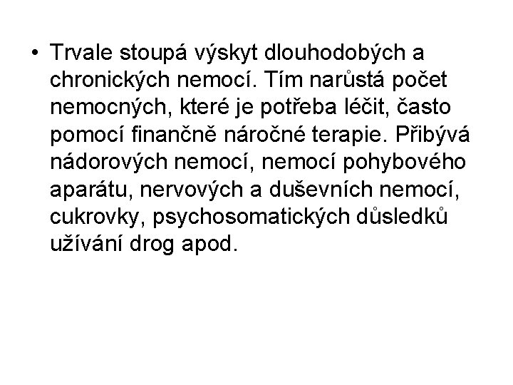  • Trvale stoupá výskyt dlouhodobých a chronických nemocí. Tím narůstá počet nemocných, které