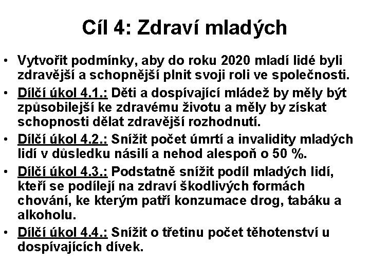 Cíl 4: Zdraví mladých • Vytvořit podmínky, aby do roku 2020 mladí lidé byli