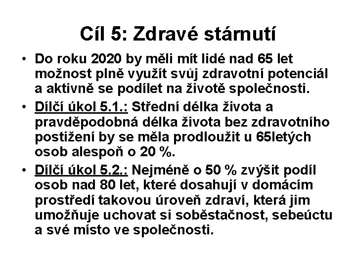 Cíl 5: Zdravé stárnutí • Do roku 2020 by měli mít lidé nad 65