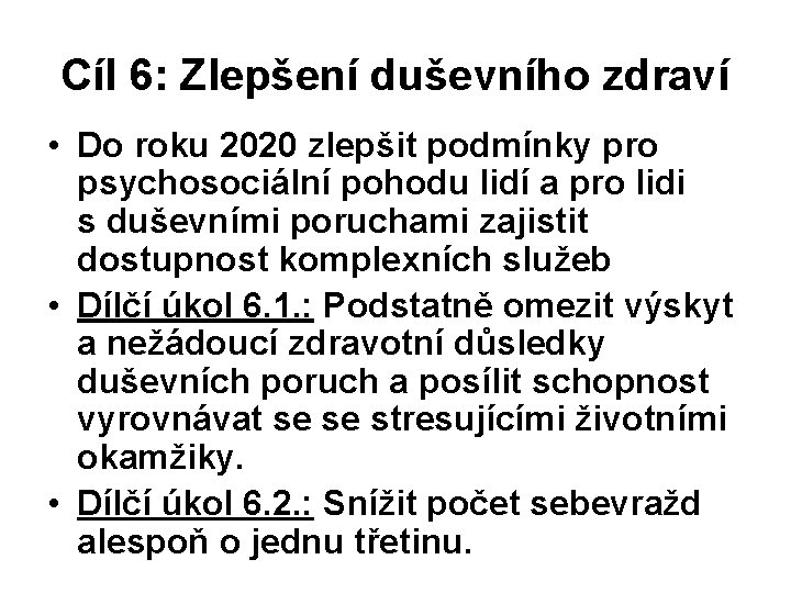 Cíl 6: Zlepšení duševního zdraví • Do roku 2020 zlepšit podmínky pro psychosociální pohodu