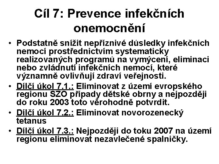 Cíl 7: Prevence infekčních onemocnění • Podstatně snížit nepříznivé důsledky infekčních nemocí prostřednictvím systematicky