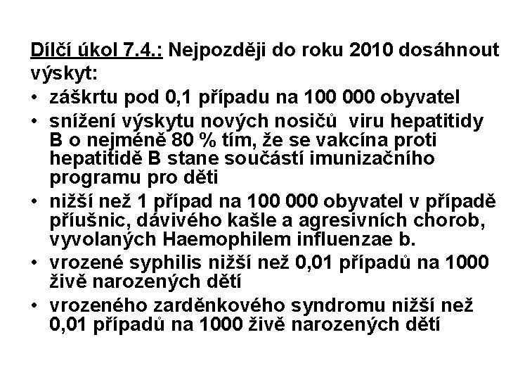 Dílčí úkol 7. 4. : Nejpozději do roku 2010 dosáhnout výskyt: • záškrtu pod