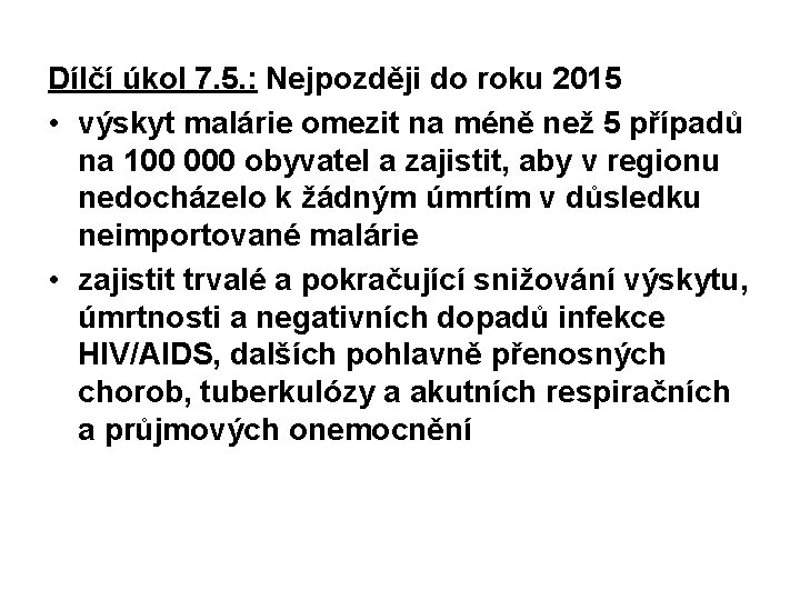 Dílčí úkol 7. 5. : Nejpozději do roku 2015 • výskyt malárie omezit na
