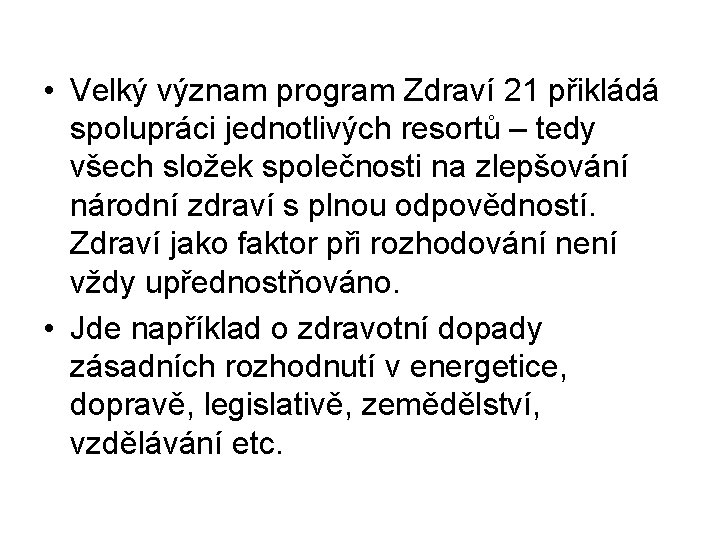  • Velký význam program Zdraví 21 přikládá spolupráci jednotlivých resortů – tedy všech