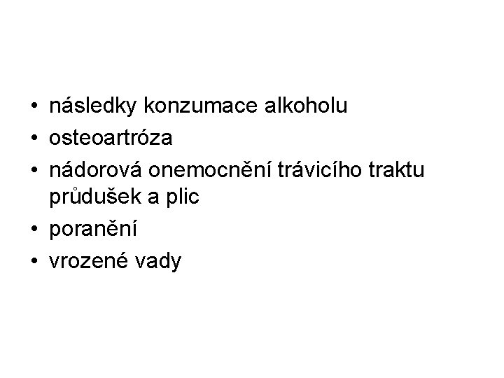  • následky konzumace alkoholu • osteoartróza • nádorová onemocnění trávicího traktu průdušek a