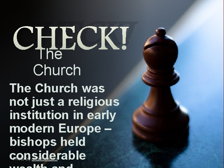 CHECK! The Church was not just a religious institution in early modern Europe –