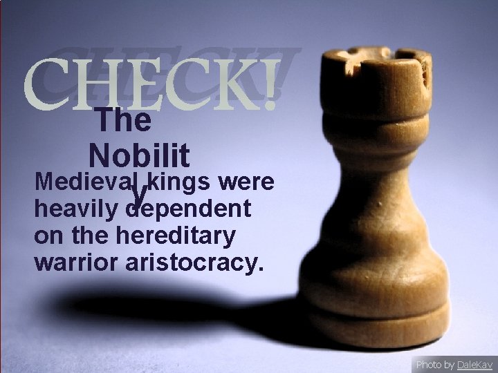 CHECK! The Nobilit Medieval kings were y heavily dependent on the hereditary warrior aristocracy.