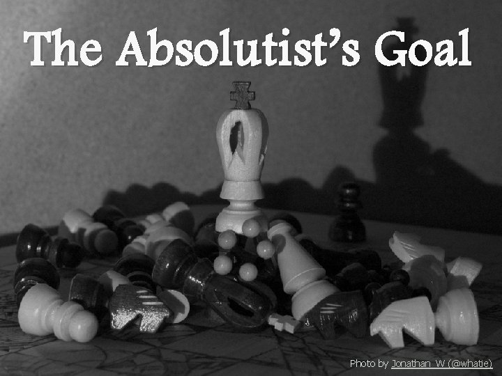 The Absolutist’s Goal Photo by Jonathan_W (@whatie) 