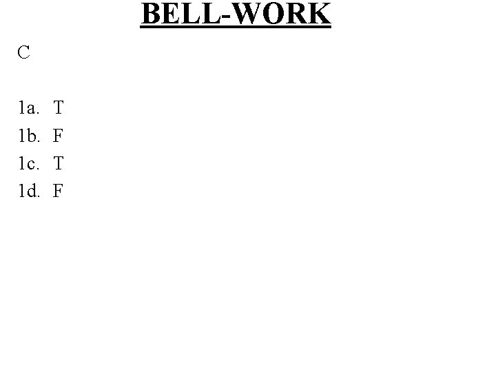 BELL-WORK C 1 a. 1 b. 1 c. 1 d. T F 