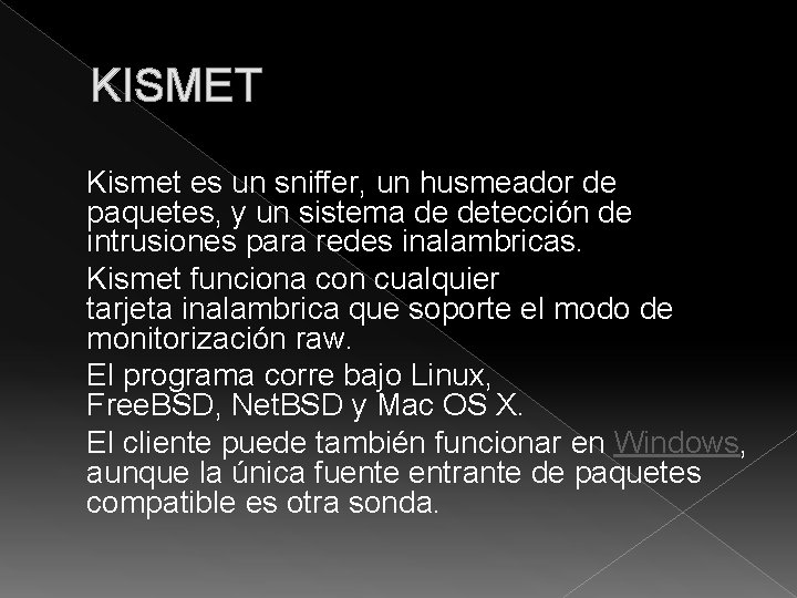 KISMET Kismet es un sniffer, un husmeador de paquetes, y un sistema de detección