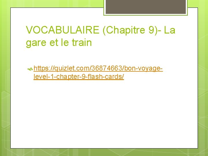 VOCABULAIRE (Chapitre 9)- La gare et le train https: //quizlet. com/36874663/bon-voyage- level-1 -chapter-9 -flash-cards/