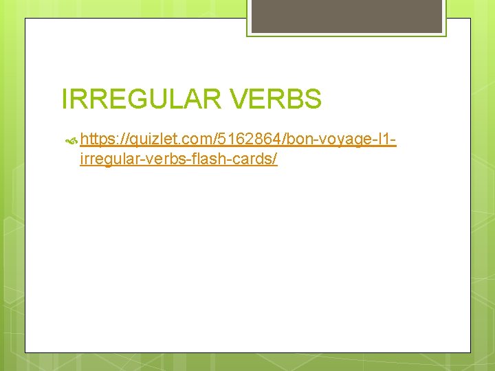 IRREGULAR VERBS https: //quizlet. com/5162864/bon-voyage-l 1 - irregular-verbs-flash-cards/ 