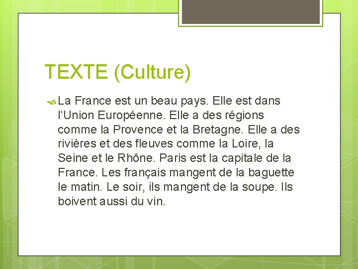 TEXTE (Culture) La France est un beau pays. Elle est dans l’Union Européenne. Elle