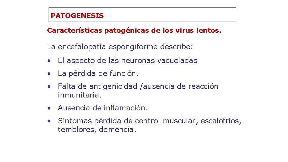 PATOGENESIS Características patogénicas de los virus lentos. La encefalopatía espongiforme describe: • El aspecto