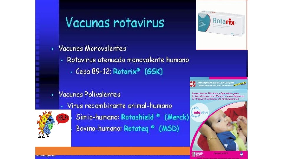  • Prevención: • FDA 1998: aprobó una vacuna de virus vivo (Rotashield) para