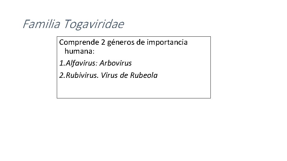 Familia Togaviridae Comprende 2 géneros de importancia humana: 1. Alfavirus: Arbovirus 2. Rubivirus. Virus