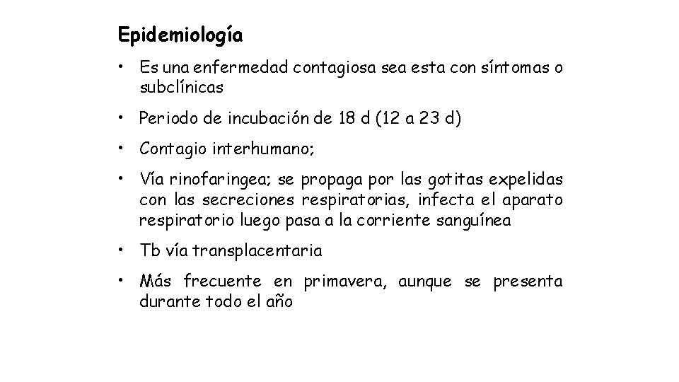 Epidemiología • Es una enfermedad contagiosa sea esta con síntomas o subclínicas • Periodo