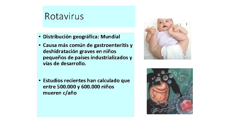 Rotavirus • Distribución geográfica: Mundial • Causa más común de gastroenteritis y deshidratación graves