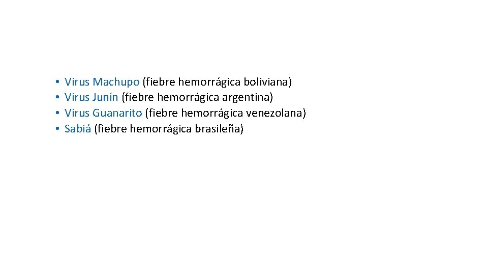  • • Virus Machupo (fiebre hemorrágica boliviana) Virus Junín (fiebre hemorrágica argentina) Virus