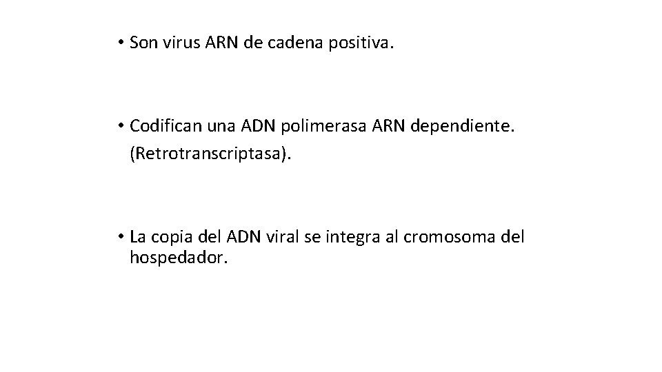  • Son virus ARN de cadena positiva. • Codifican una ADN polimerasa ARN