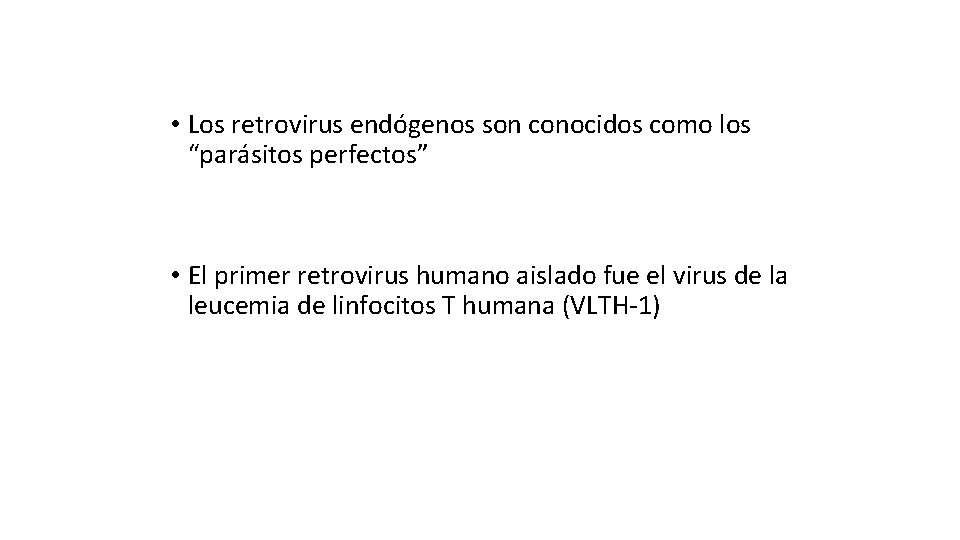  • Los retrovirus endógenos son conocidos como los “parásitos perfectos” • El primer