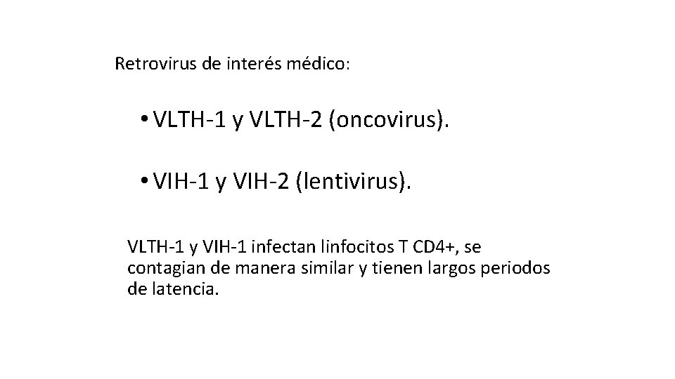Retrovirus de interés médico: • VLTH-1 y VLTH-2 (oncovirus). • VIH-1 y VIH-2 (lentivirus).